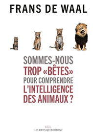 Sommes-nous trop « bêtes » pour comprendre l'intelligence des animaux ? (LIENS QUI LIBER)